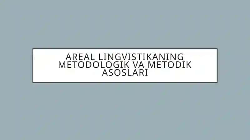 Areal lingvistikaning metodologik va metodik asoslari