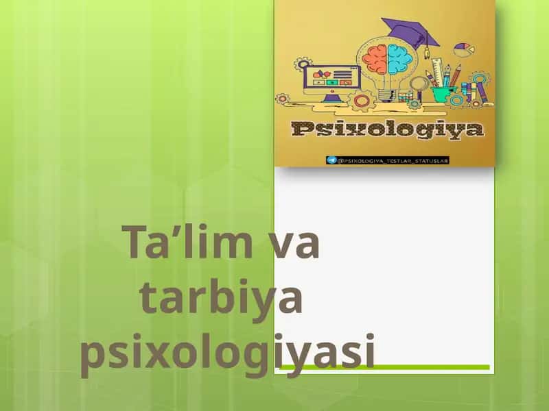 Ta’lim va tarbiya  psixologiyasi 1