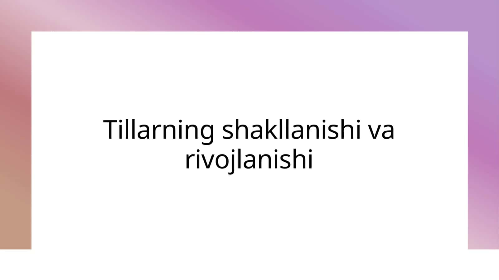 Tillarning shakllanishi va rivojlanishi 1