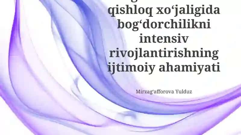 Bog'dorchilikning jadal rivojlanishining ijtimoiy-iqtisodiy ahamiyati