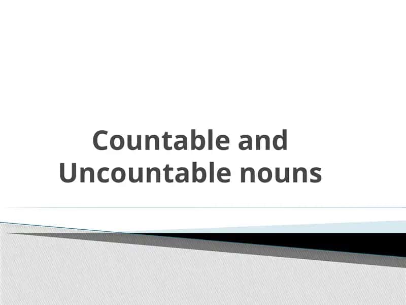 Countable and Uncountable nouns 1