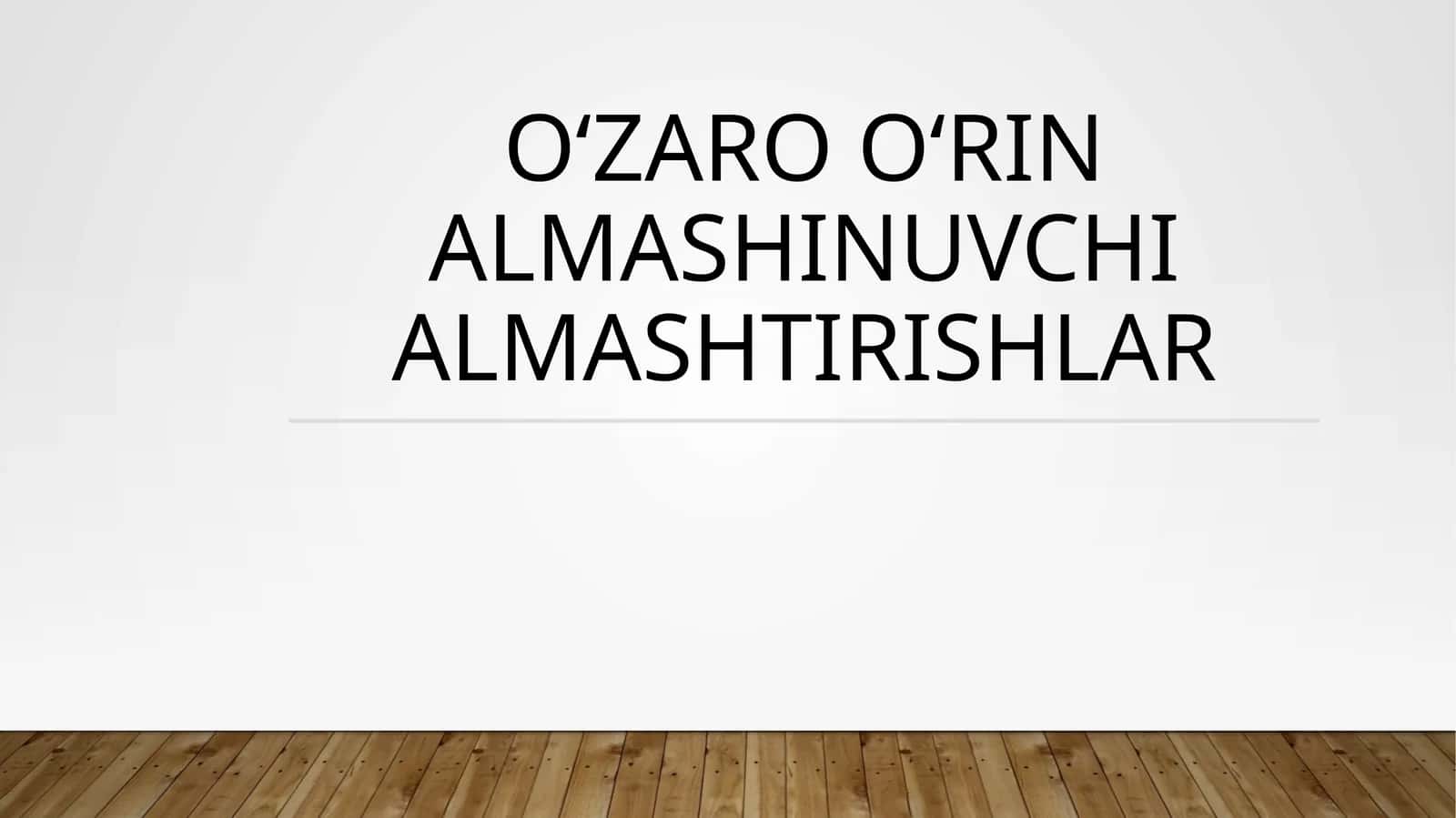 O‘zaro O‘rin almashINuvchi almashtirishlar 1