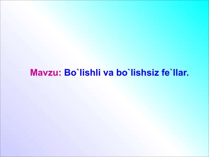 Bo`lishli va bo`lishsiz fe`llar 1