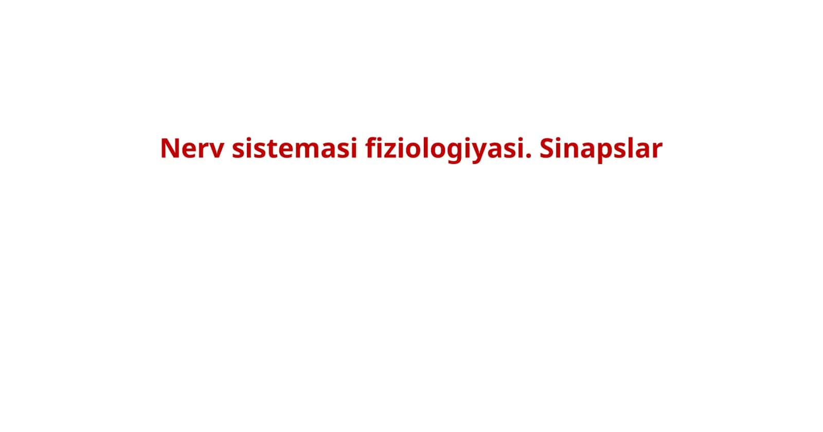 Nerv sistemasi fiziologiyasi. Sinapslar. 1