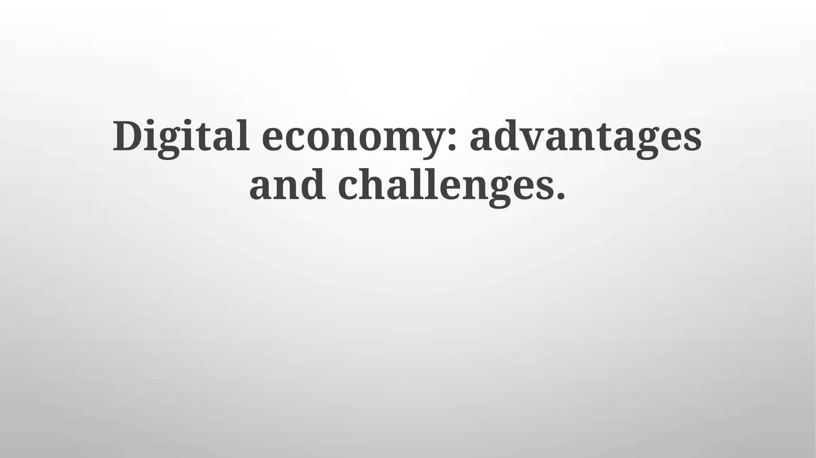 Digital economy: advantages and challenges 1