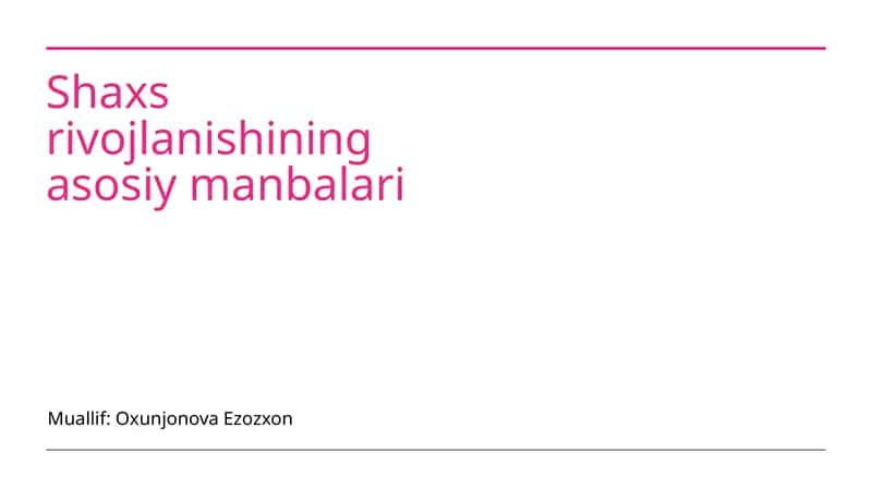 Shaxs rivojlanishining asosiy manbalari 1