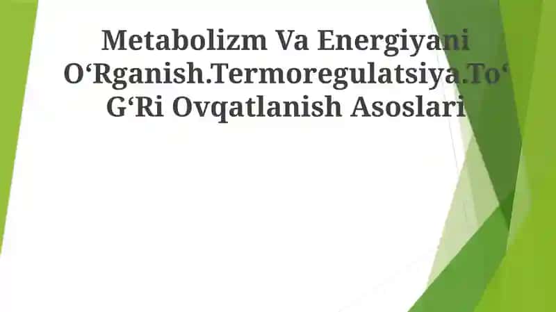 Metabolizm Va Energiyani OʻRganish.Termoregulatsiya.ToʻGʻRi Ovqatlanish Asoslari