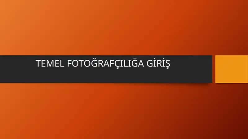 TEMEL FOTOĞRAFÇILIĞA GİRİŞ 1