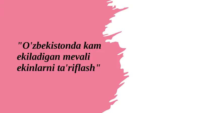 "O'zbekistonda kam ekiladigan mevali ekinlarni ta'riflash" 1