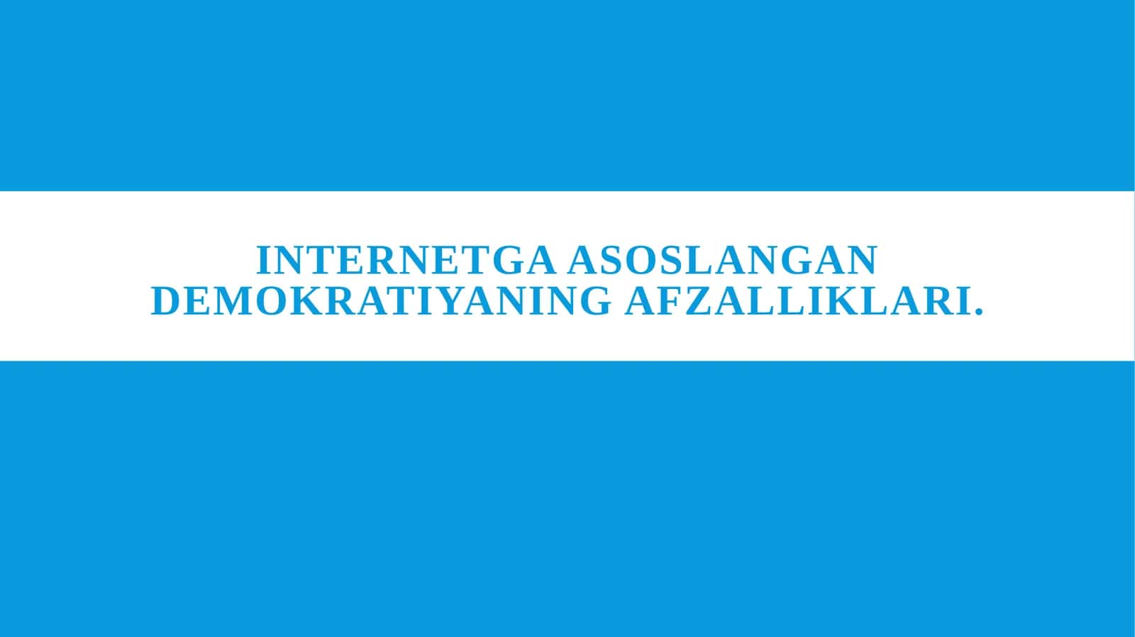 Internetga asoslangan Demokratiyaning afzalliklari. 1