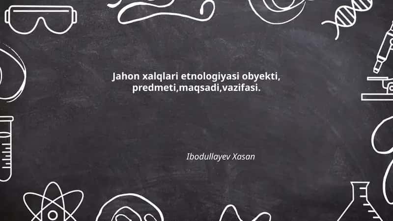 Jahon xalqlari etnologiyasi obyekti, predmeti,maqsadi,vazifasi 1