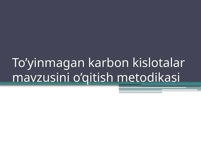 To’yinmagan karbon kislotalar mavzusini o’qitish metodikasi 1