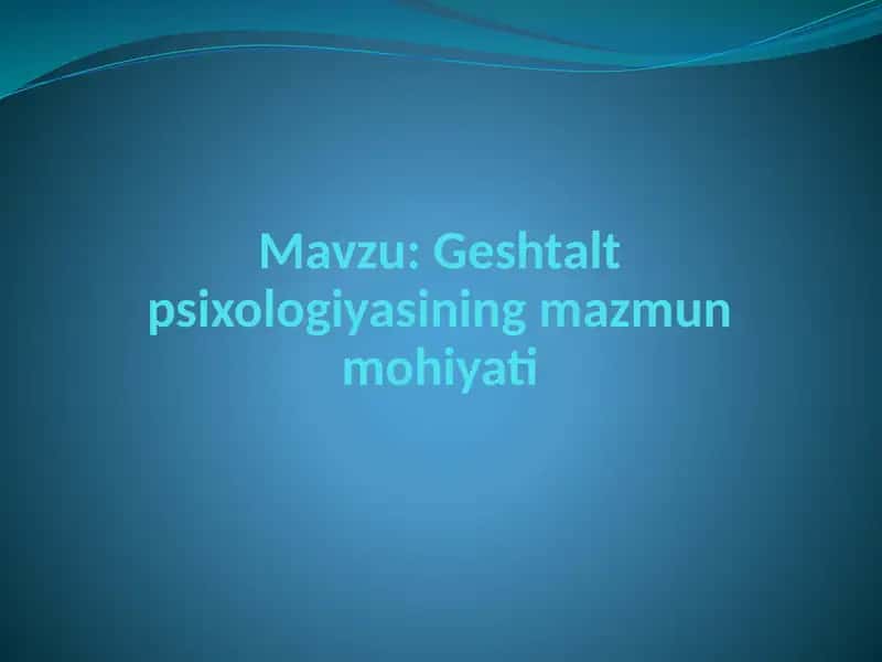 Geshtalt psixologiyasining mazmun mohiyati 1