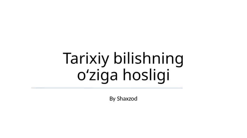 Tarixiy bilishning oʻziga hosligi 1
