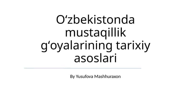 Oʻzbekistonda mustaqillik gʻoyalarining tarixiy asoslari 1