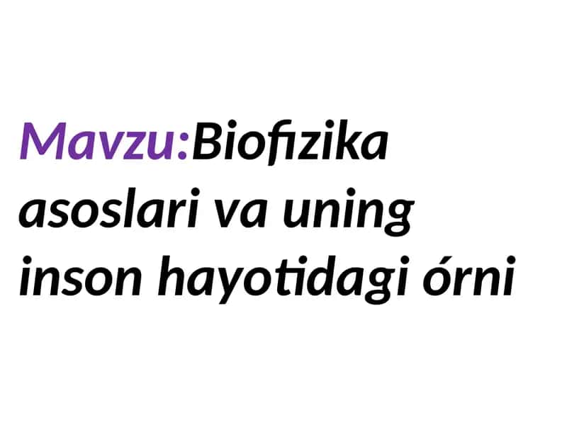 Biofizika asoslari va uning inson hayotidagi oʻrni 1