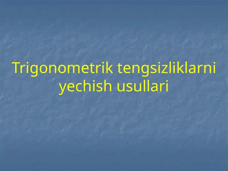 Trigonometrik tengsizliklarni yechish usullari 1