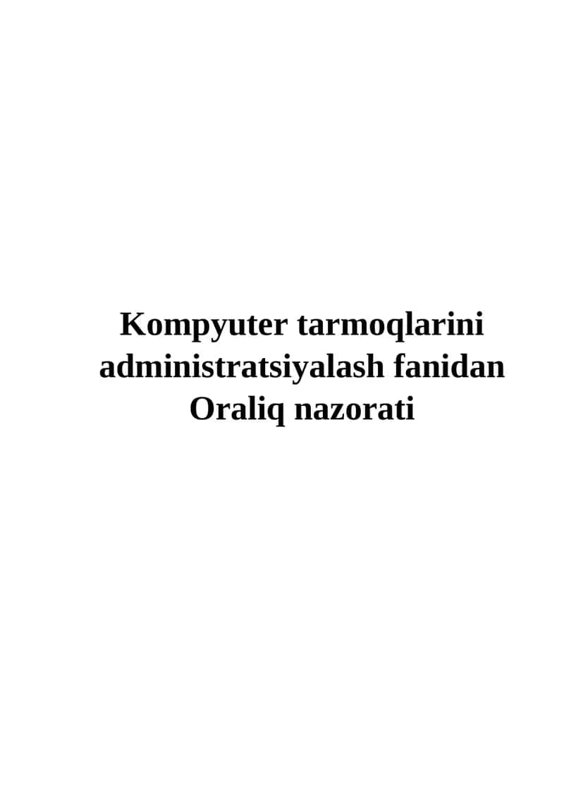 Kompyuter tarmoqlarini administratsiyalash fanidan Oraliq nazorati 1