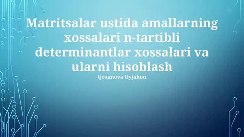 Matritsalar ustida amallarning xossalari va ularni hisoblash 1