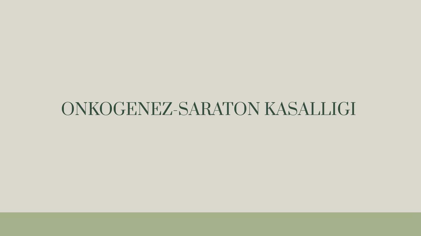 ONKOGENEZ-SARATON KASALLIGI 1