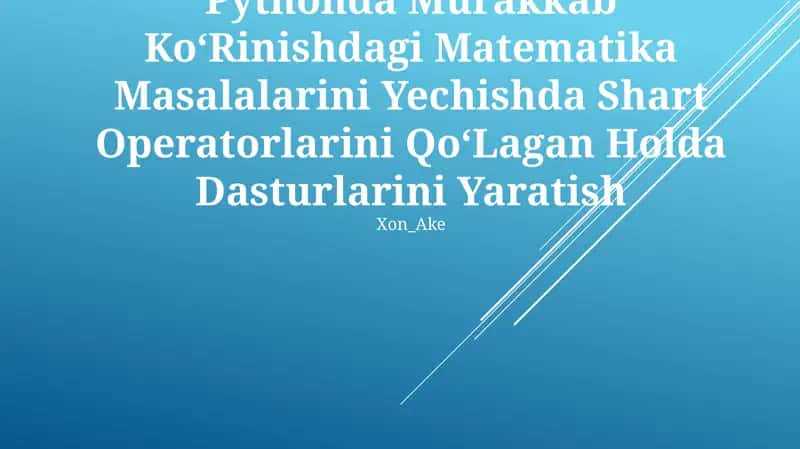 Pythonda Murakkab KoʻRinishdagi Matematika Masalalarini Yechishda Shart Operatorlarini QoʻLagan Holda Dasturlarini Yaratish 1