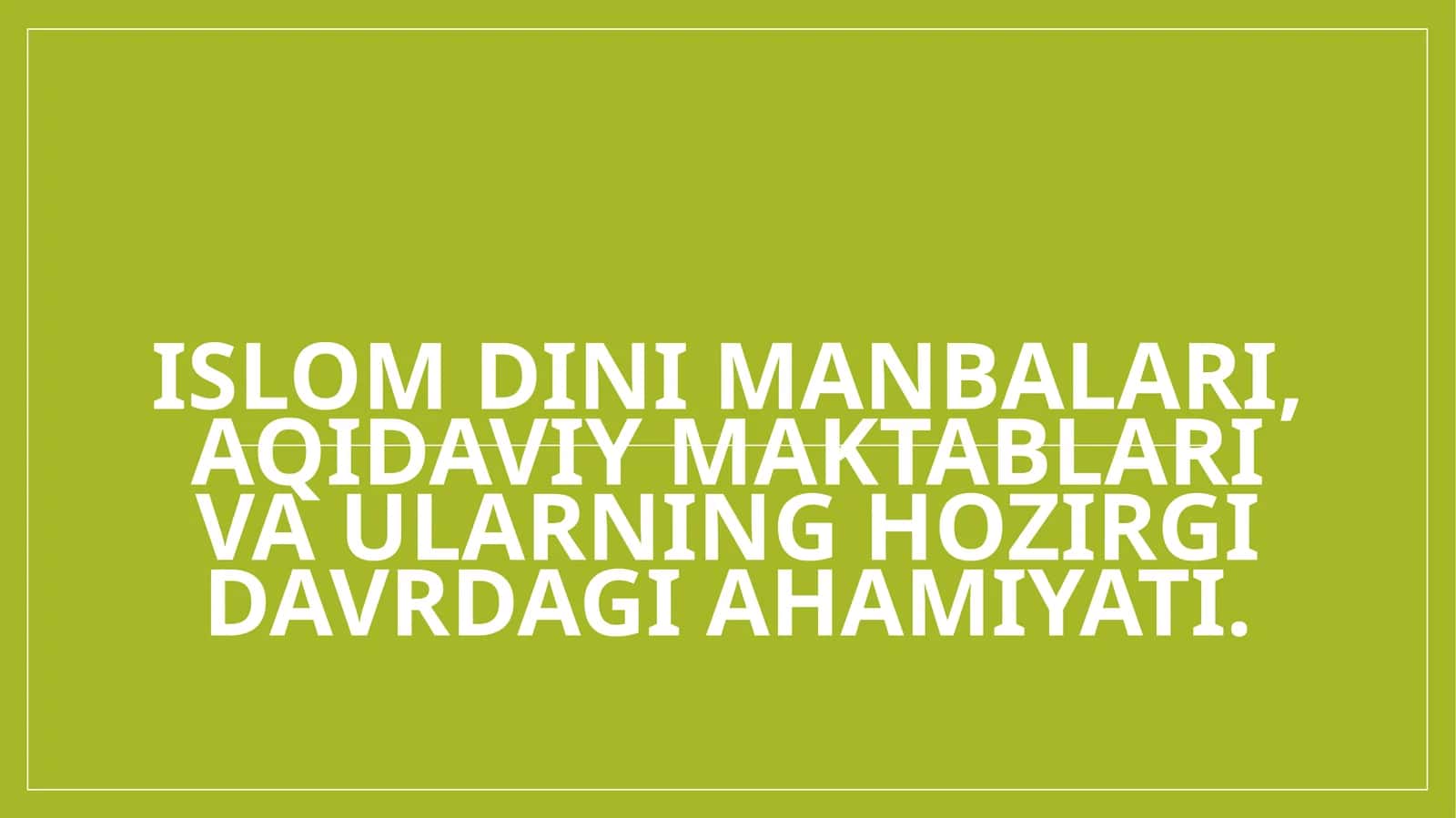 Islom dini manbalari, aqidaviy maktablari va ularning hozirgi davrdagi ahamiyati. 1