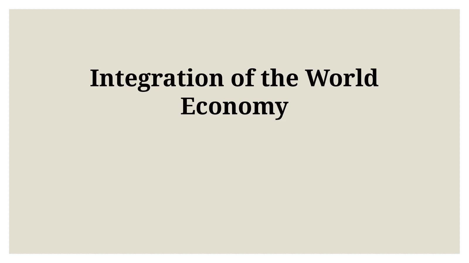 Integration of the World Economy 1