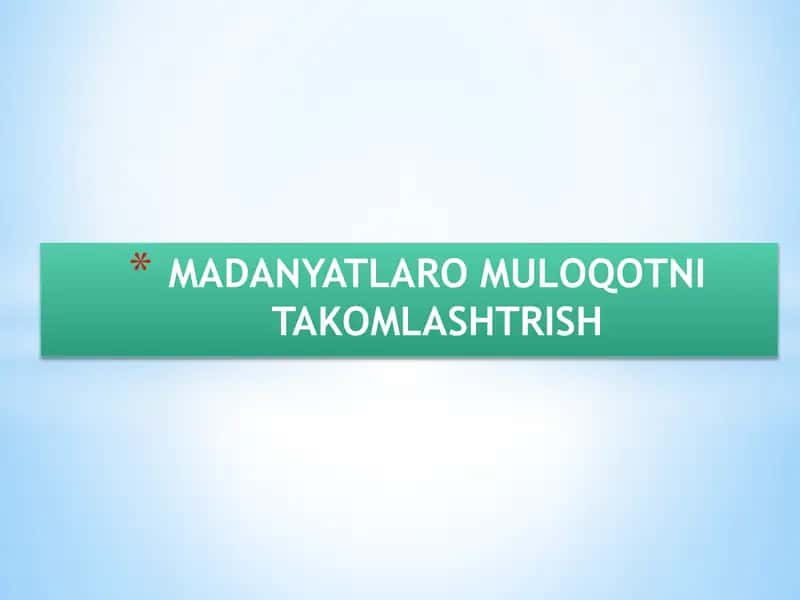 MADANIYATLARO MULOQOTNI TAKOMLASHTRISH 1