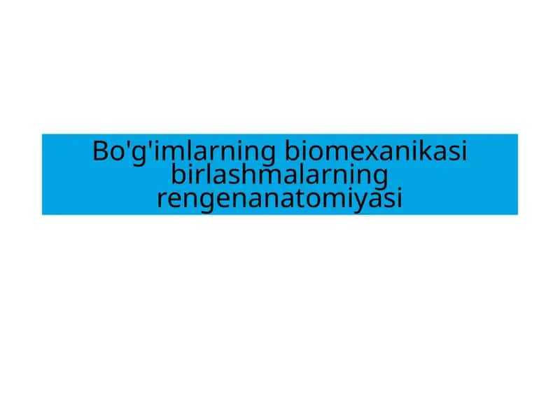 Bo'g'imlarning biomexanikasi birlashmalarning rengenanatomiyasi 1