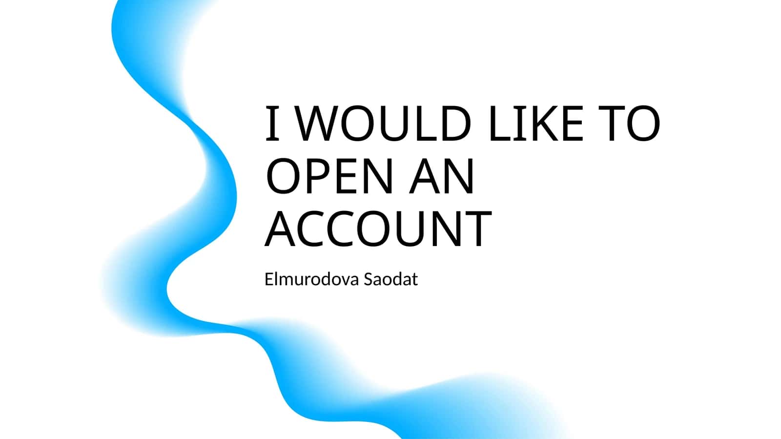 I WOULD LIKE TO OPEN AN ACCOUNT 1