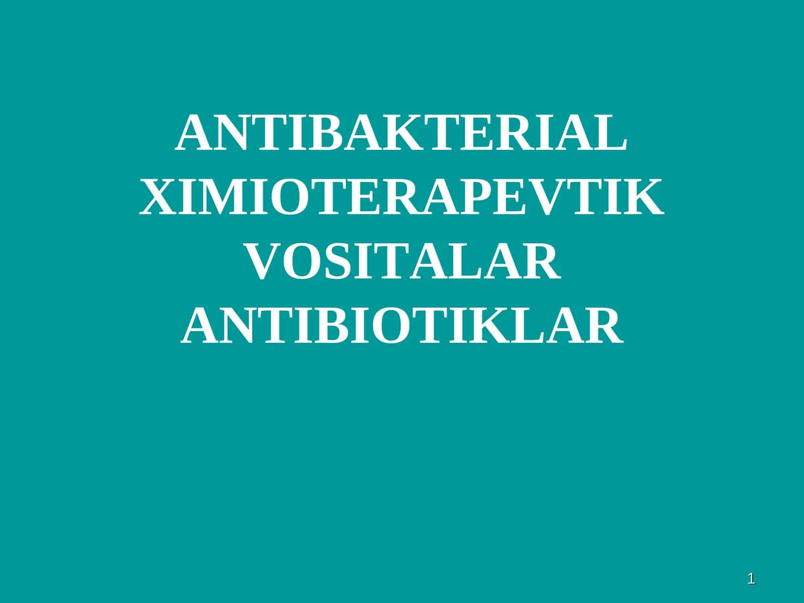 ANTIBAKTERIAL XIMIOTERAPEVTIK VOSITALAR ANTIBIOTIKLAR 1