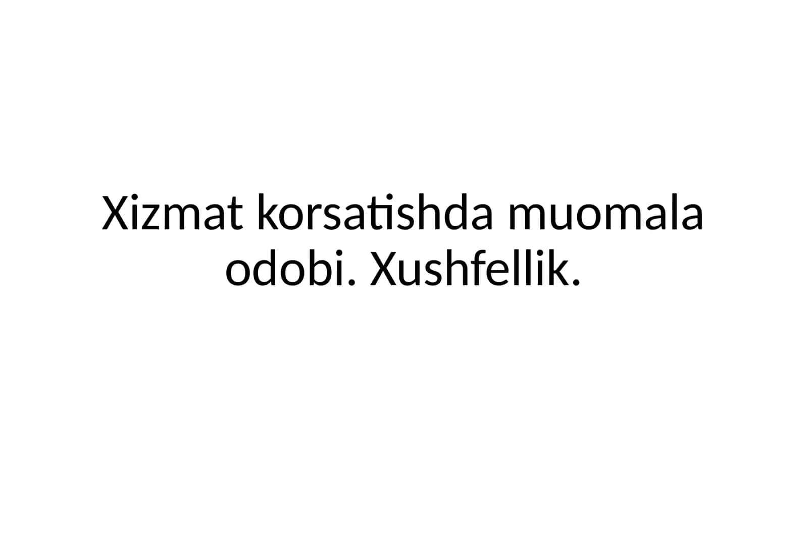 Xizmat korsatishda muomala odobi. Xushfellik. 1