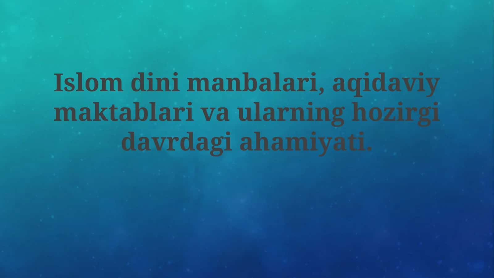 Islom dini manbalari, aqidaviy maktablar va ularning hozirgi davrdagi ahamiyati 1