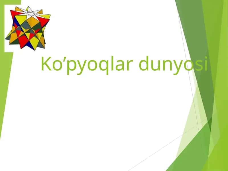 Ko’pyoqlar dunyosi 1