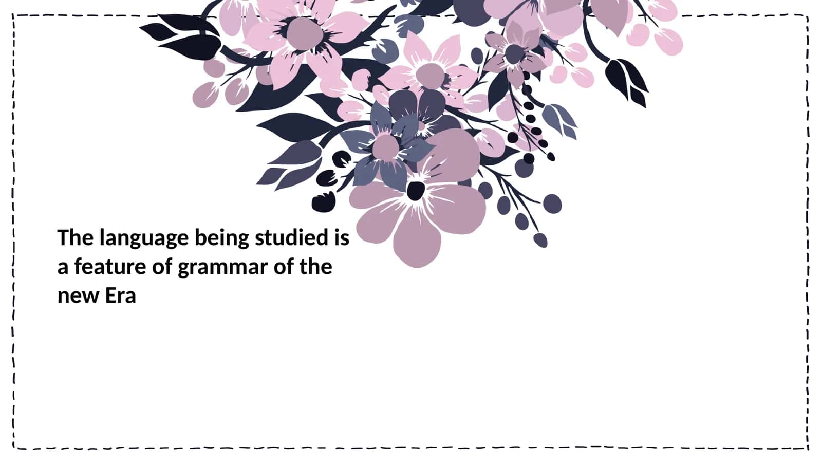 The language being studied is a feature of grammar of the new Era 1