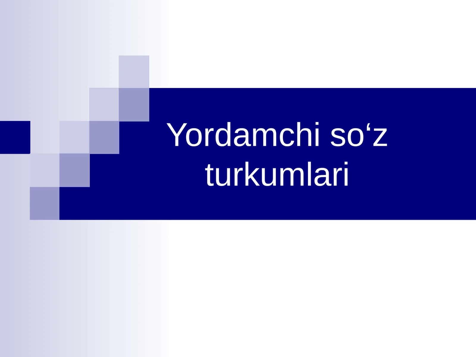 Yordamchi so‘z turkumlari 1