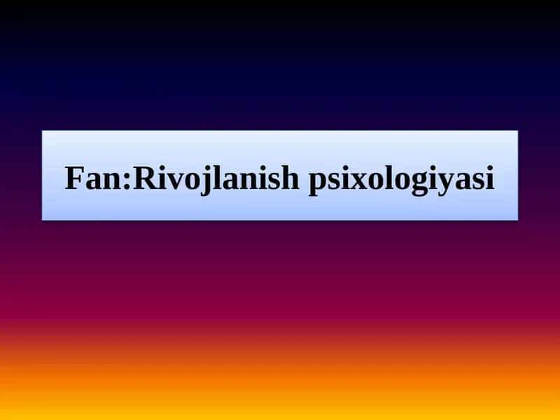 Mavzu:Ilk go'daklik davrida bola psixikasi shakllanishi jarayonlari 1