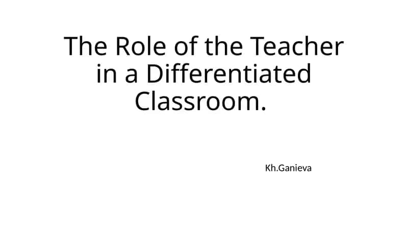 The Role of the Teacher in a Differentiated Classroom 1
