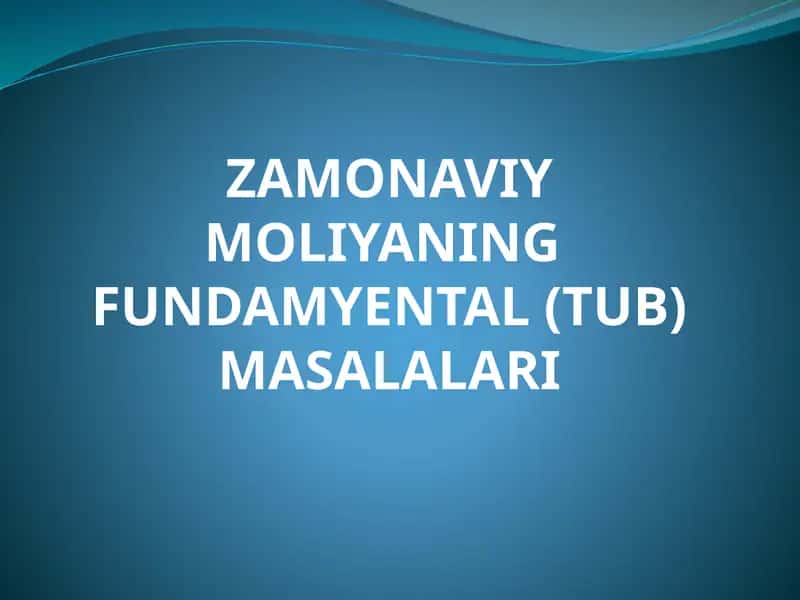 ZAMONAVIY MOLIYANING FUNDAMYENTAL(TUB) MASALALARI 1