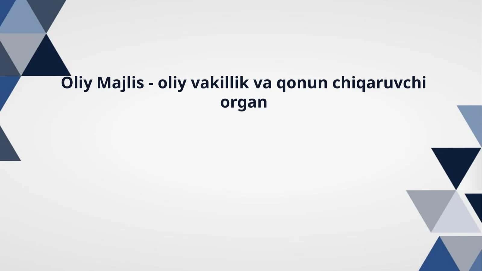 Oliy Majlis - oliy vakillik va qonunchi qaruvchi organ 1