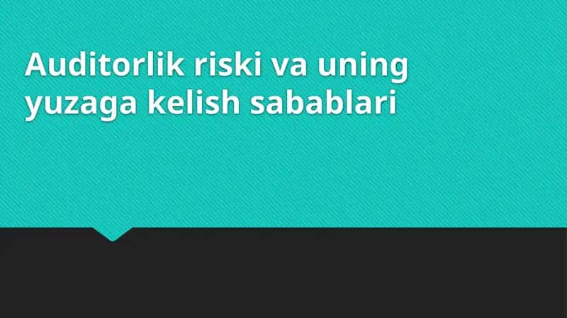 Auditorlik riski va uning yuzaga kelish sabablari 1