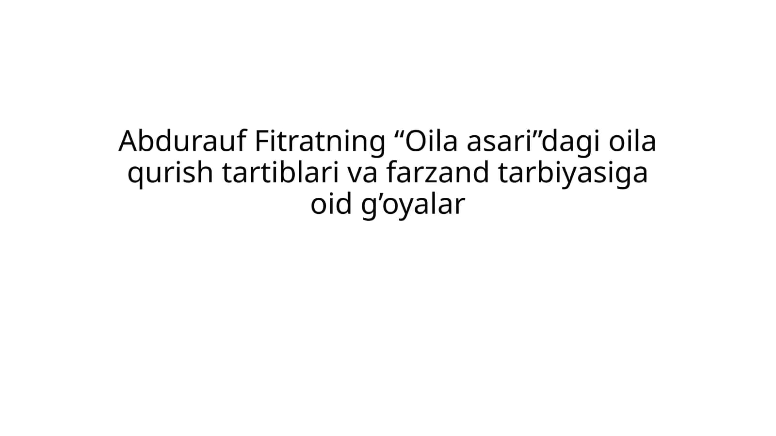 Abdurauf Fitratning “Oila asari”dagi oila qurish tartiblari va farzand tarbiyasiga oid g’oyalar 1