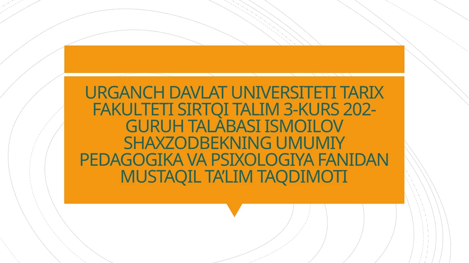URGANCH DAVLAT UNIVERSITETI TARIX FAKULTETI SIRTQI TALIM 3-KURS 202-GURUH TALABASIISMOILOV SHAXZODBEKNINGUMUMIY PEDAGOGIKA VA PSIXOLOGIYA FANIDAN MUSTAQIL TA’LIM TAQDIMOTI 1