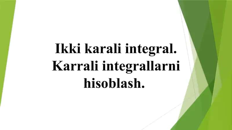 Ikki karali integral. Karrali integrallarni hisoblash 1
