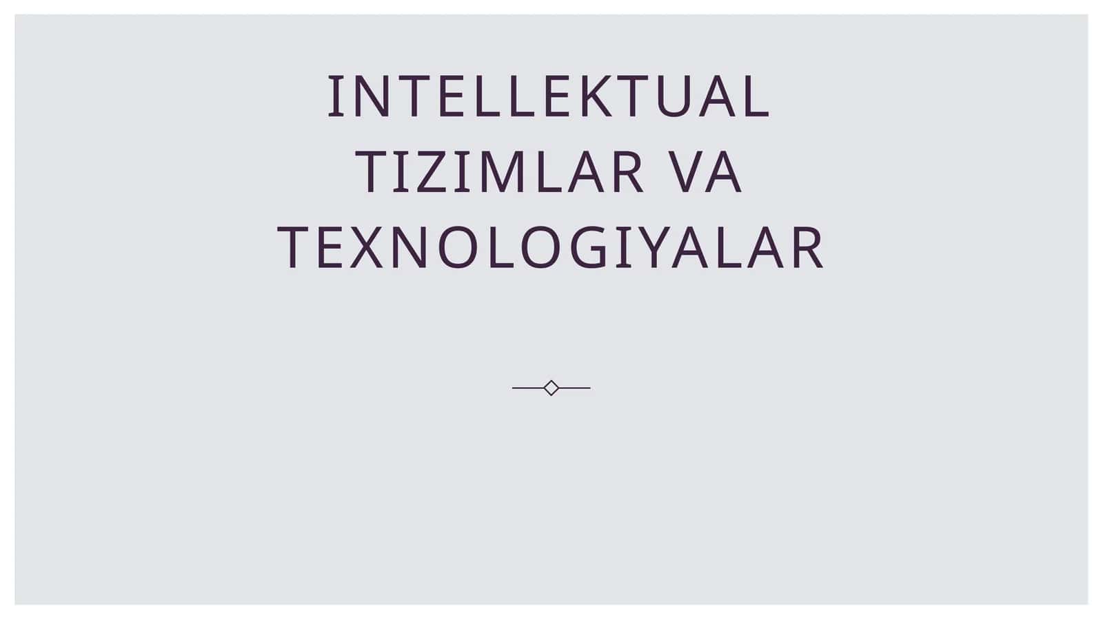 Intellektual tizimlar va texnologiyalar 1