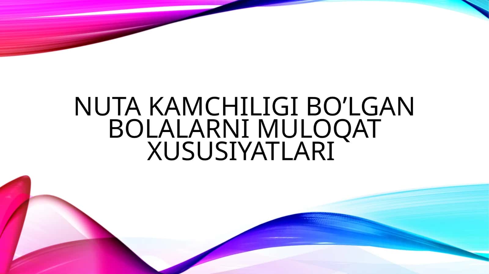 NUTQDA KAMCHILIGI BO’LGAN BOLALARNI MULOQAT XUSUSIYATLARI 1