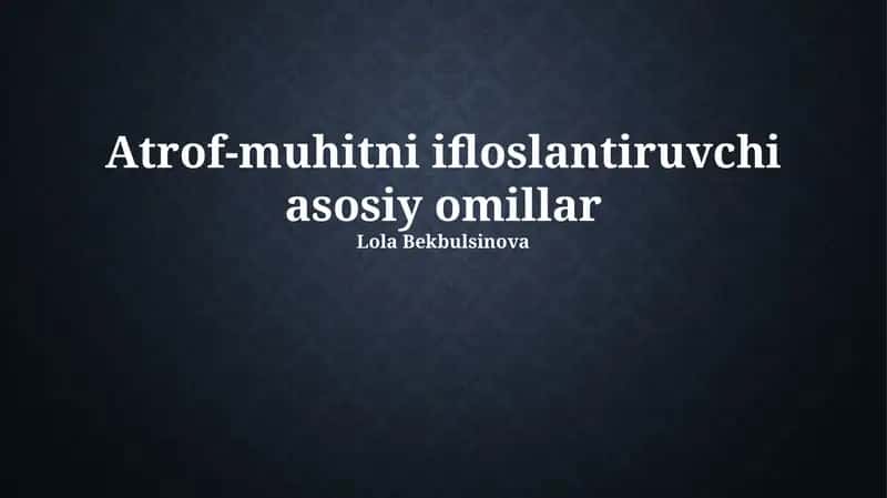 Atrof-muhitni ifloslantiruvchi asosiy omillar 1