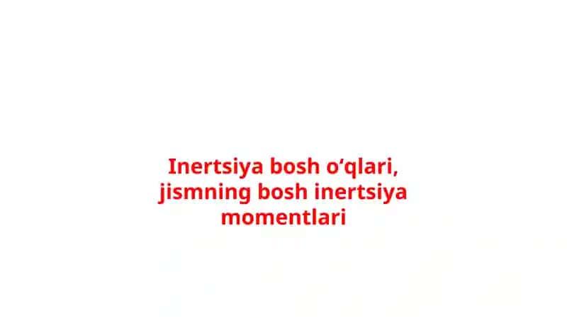Inertsiyaboshoʻqlari, jismningboshinertsiyamomentlari