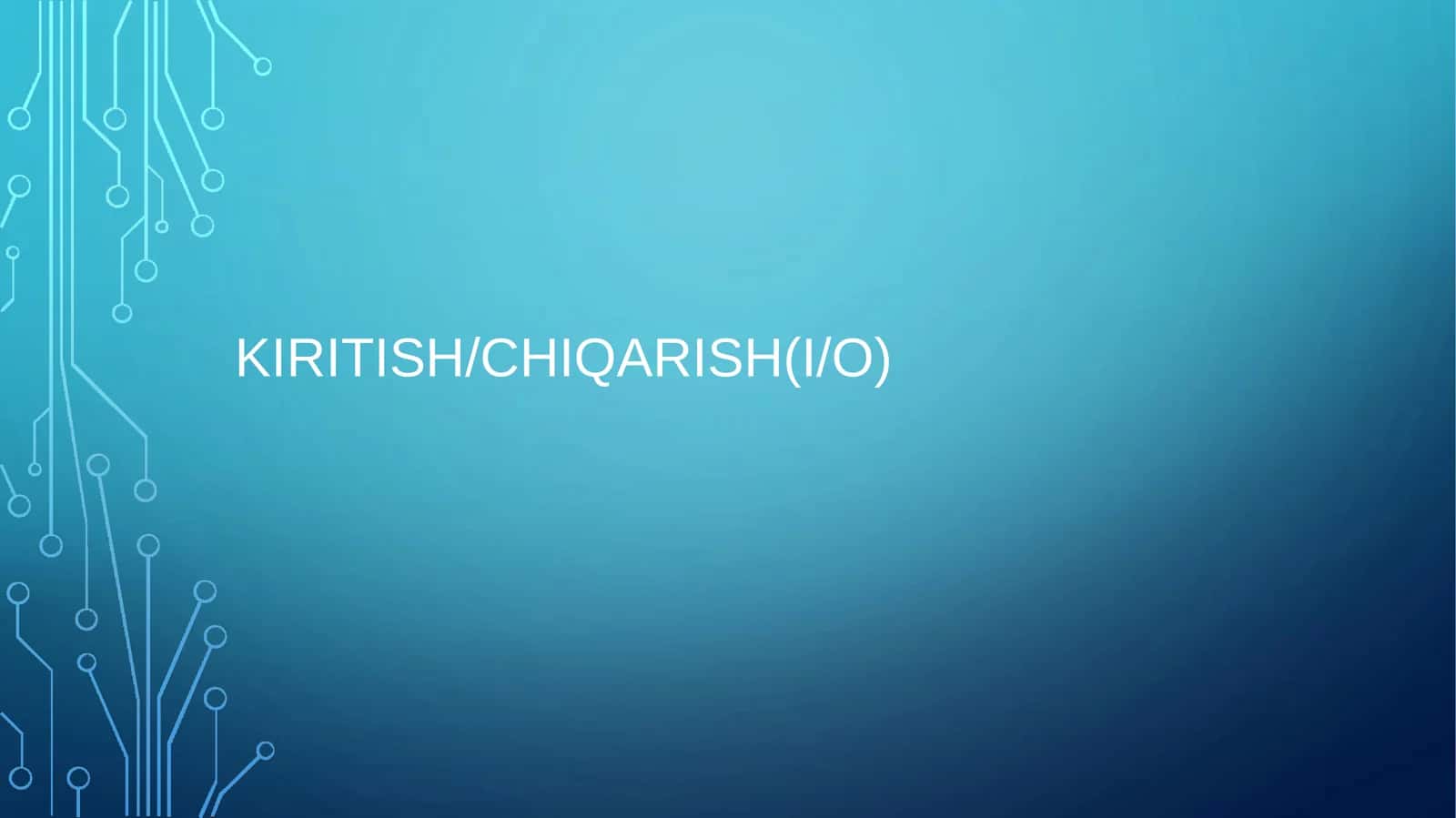 Mavzu: KIRITISH/CHIQARISH(I/O) 1