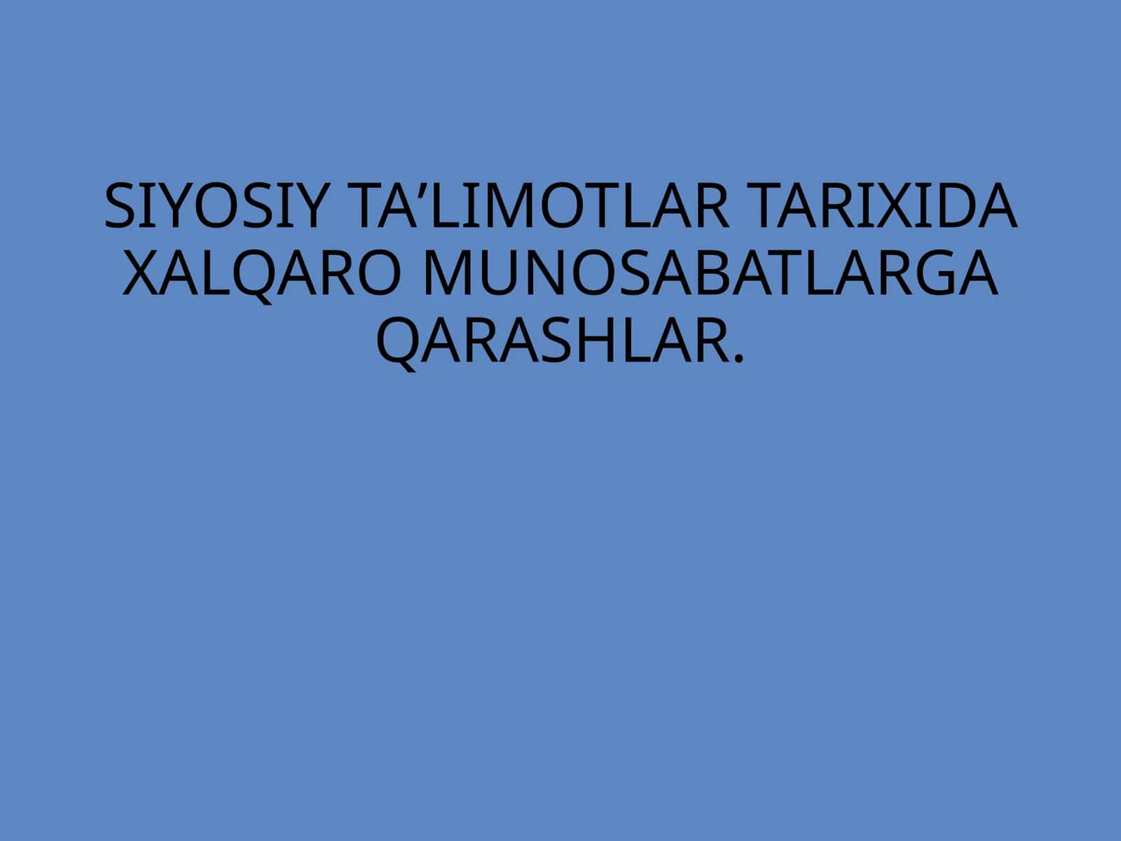 SIYOSIY TAʼLIMOTLAR TARIXIDA XALQARO MUNOSABATLARGA QARASHLAR. 1